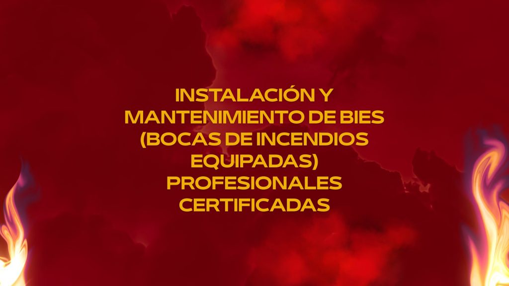 Instalación y Mantenimiento de BIEs (Bocas de Incendios Equipadas) Profesionales Certificadas