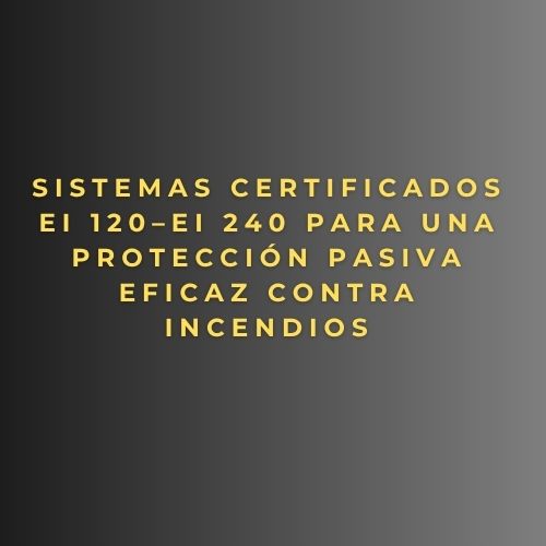 Sistemas certificados EI 120–EI 240 para una protección pasiva eficaz contra incendios