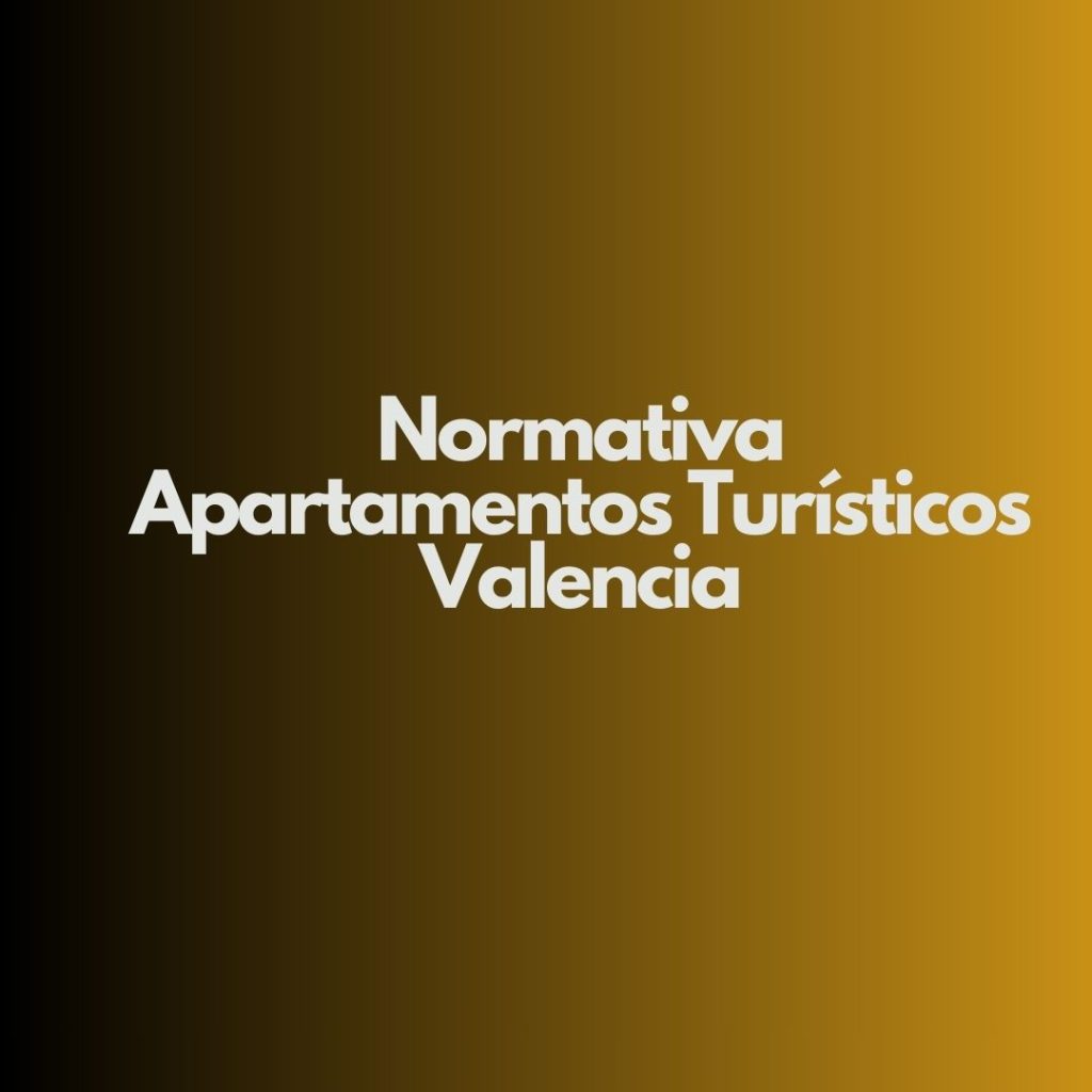 Normativa Apartamentos Turísticos Valencia. Marco Jurídico Actualizado de los Apartamentos Turísticos en Valencia.