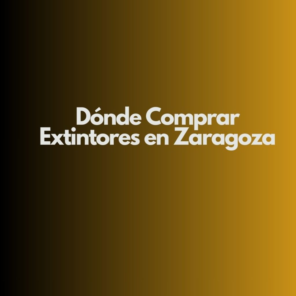 Dónde Comprar Extintores en Zaragoza. Guía Profesional para Elegir Extintores Homologados y Cumplir la Normativa Vigente.