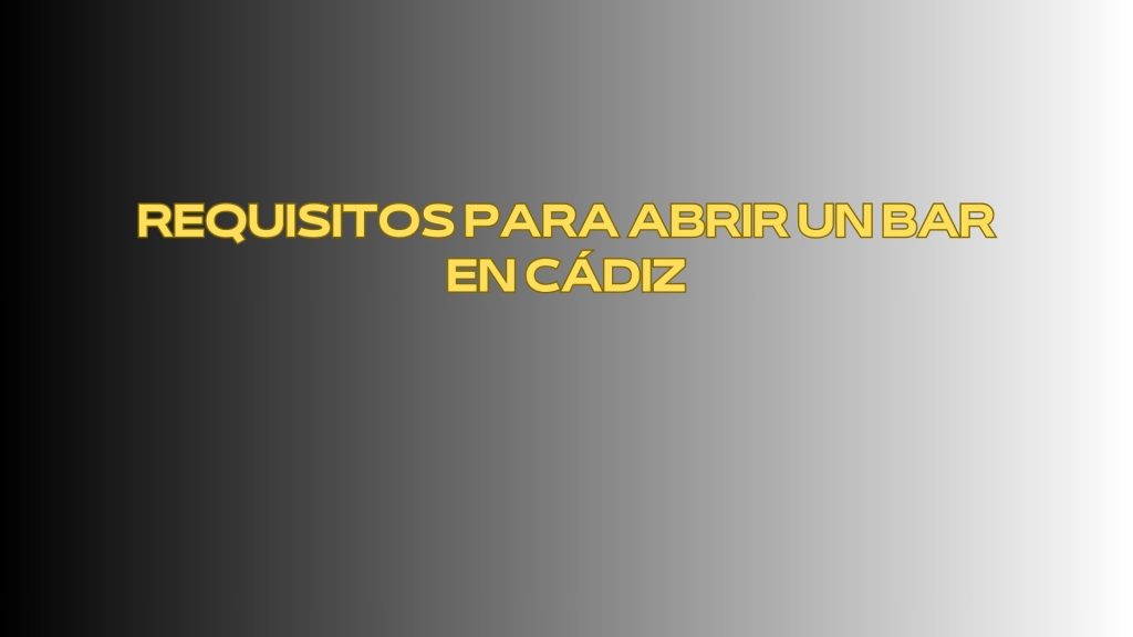 Requisitos para abrir un bar en Cádiz. Guía completa para iniciar un bar con garantías legales y técnicas.