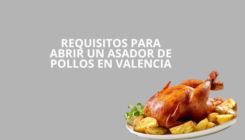 Requisitos para abrir un asador de pollos en Valencia
